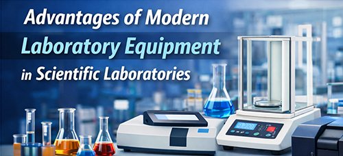 Advantages of Modern Laboratory Equipment in Scientific Laboratories